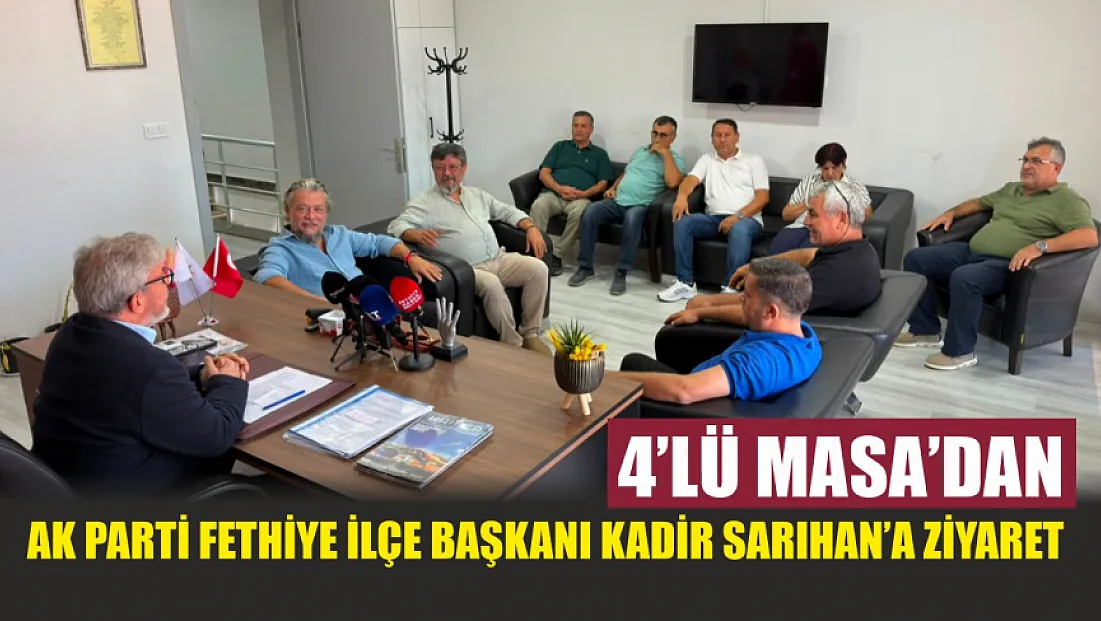 4’lü Masa’dan AK Parti Fethiye İlçe Başkanı Kadir Sarıhan’a ziyaret