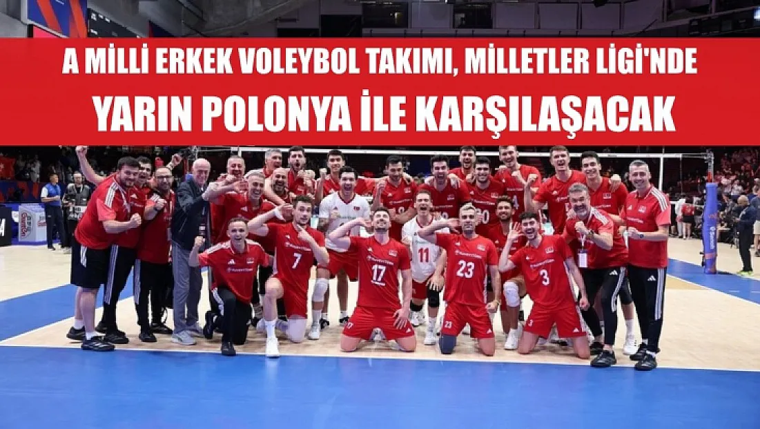 A Milli Erkek Voleybol Takımı, Milletler Ligi'nde yarın Polonya ile karşılaşacak