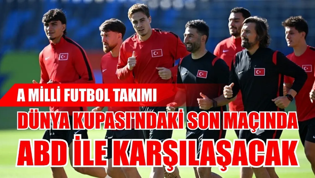 A Milli Futbol Takımı, Dünya Kupası'ndaki son maçında ABD ile karşılaşacak