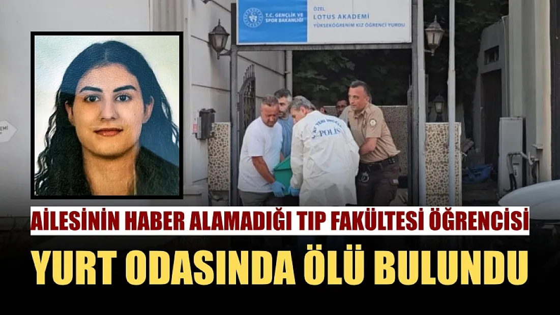 Ailesinin haber alamadığı tıp fakültesi öğrencisi yurt odasında ölü bulundu