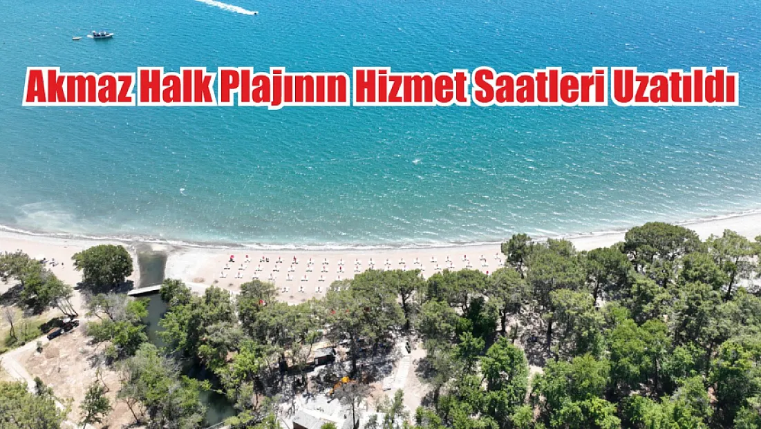 Akmaz Halk Plajının Hizmet Saatleri Uzatıldı