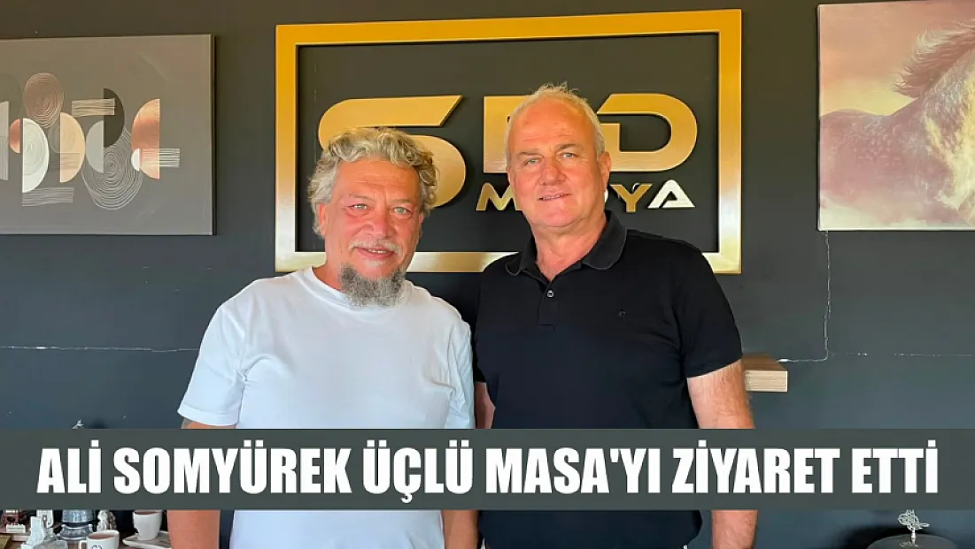 Ali Somyürek Üçlü Masa'yı Ziyaret Etti
