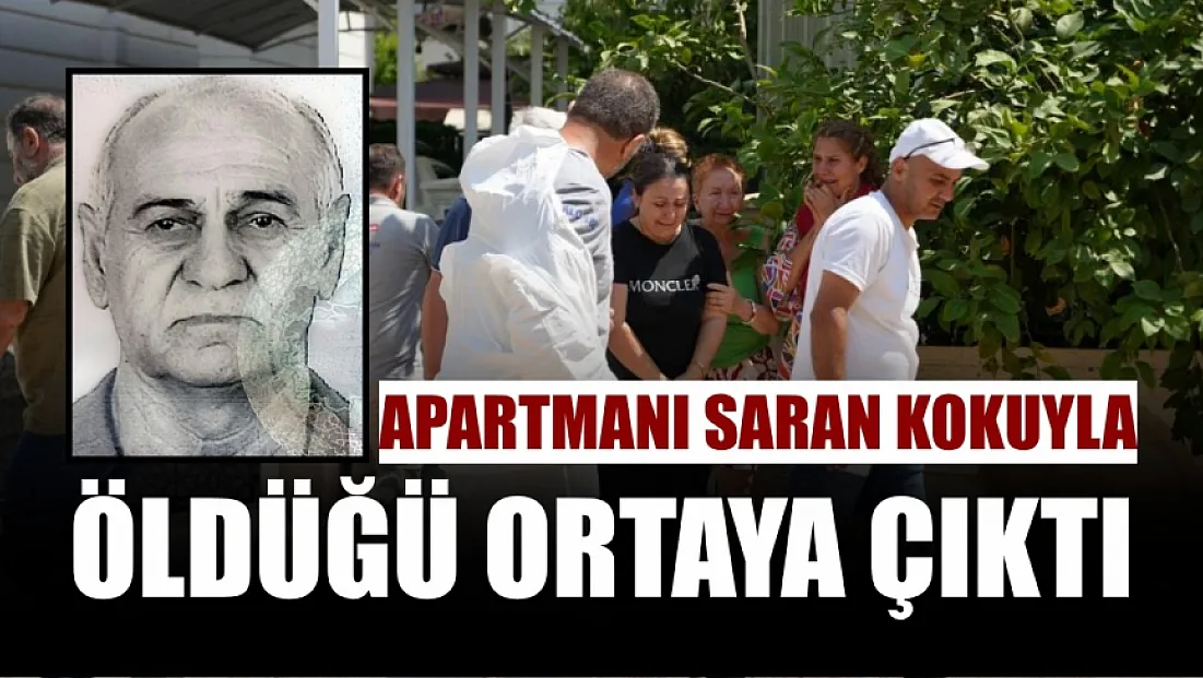 Apartmanı saran kokuyla öldüğü ortaya çıktı