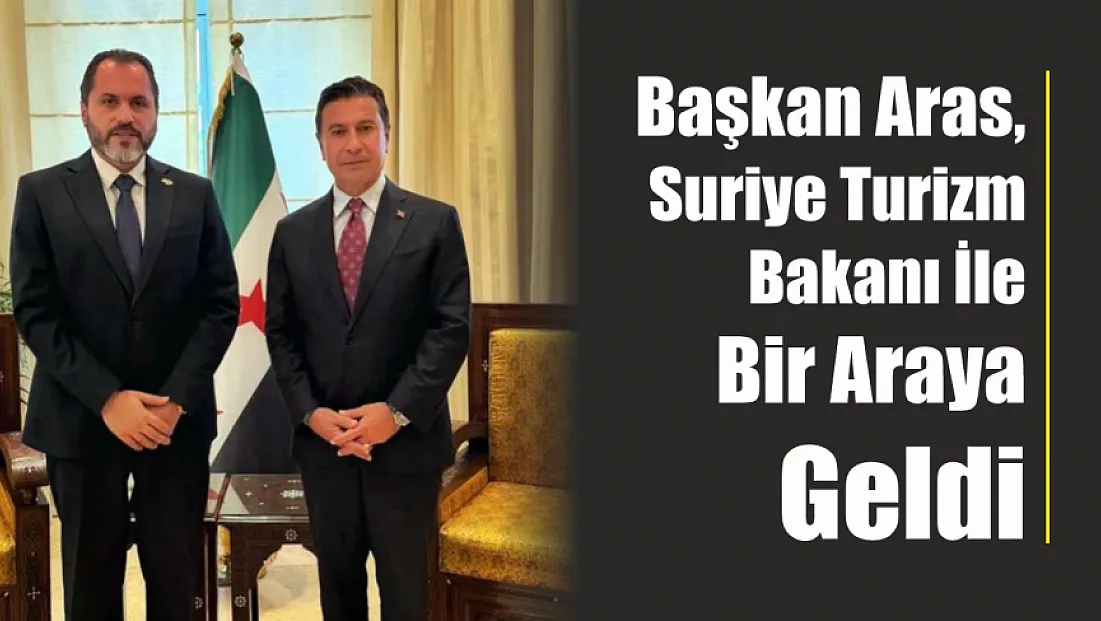 Başkan Aras, Suriye Turizm Bakanı ile bir araya geldi