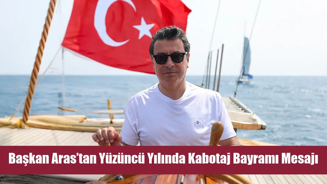 Başkan Aras’tan Yüzüncü Yılında Kabotaj Bayramı Mesajı