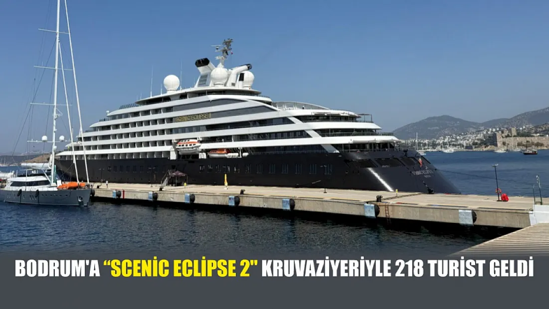 Bodrum'a 'Scenic Eclipse 2' kruvaziyeriyle 218 turist geldi