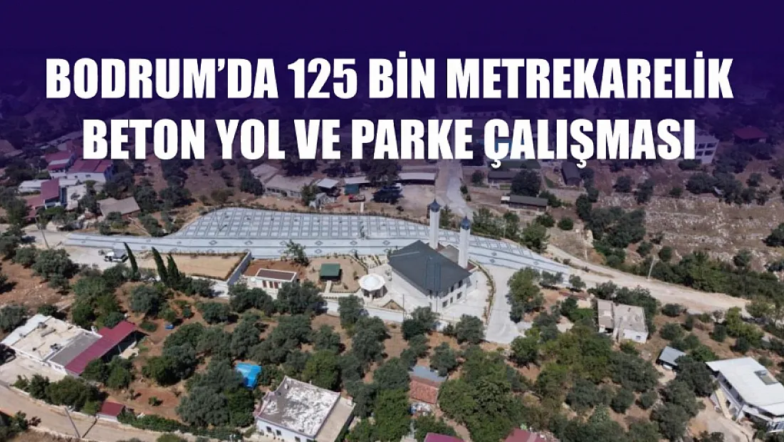 Bodrum'da 125 bin metrekarelik beton yol ve parke çalışması