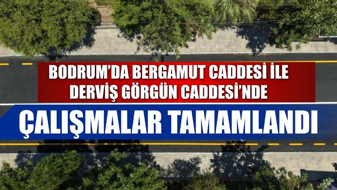 Bodrum'da Bergamut Caddesi ile Derviş Görgün Caddesi'nde çalışmalar tamamlandı