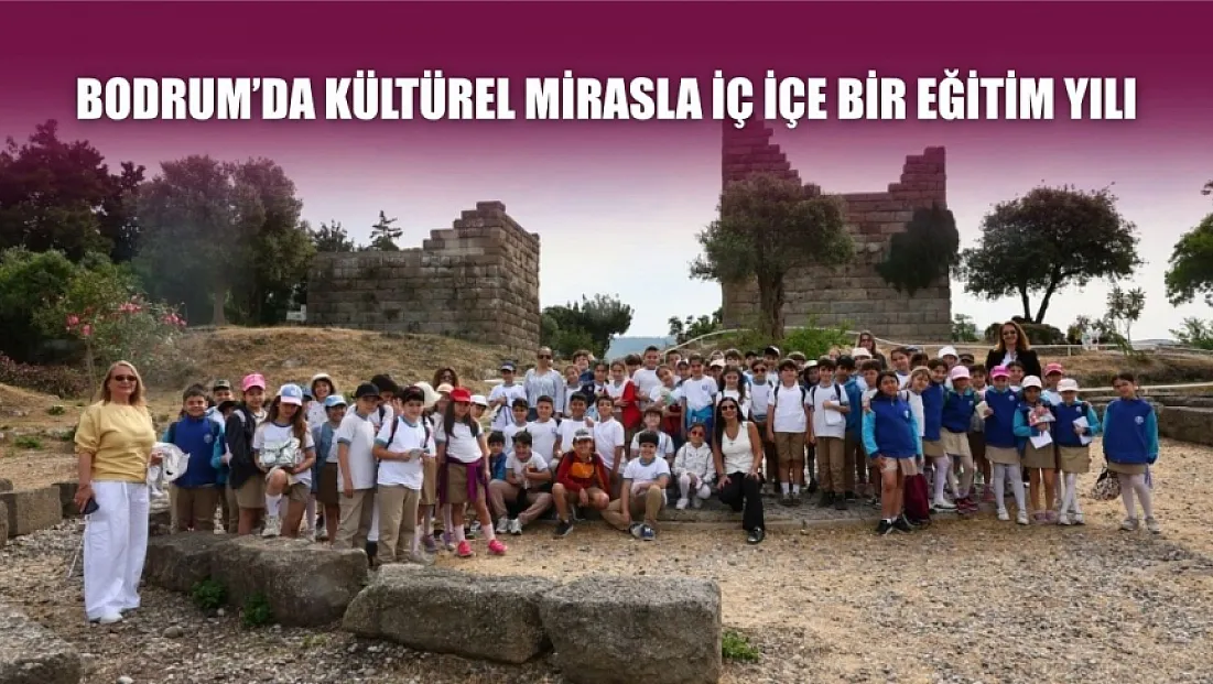 Bodrum’da kültürel mirasla iç içe bir eğitim yılı