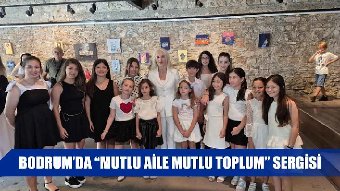 Bodrum'da 'Mutlu Aile Mutlu Toplum' sergisi