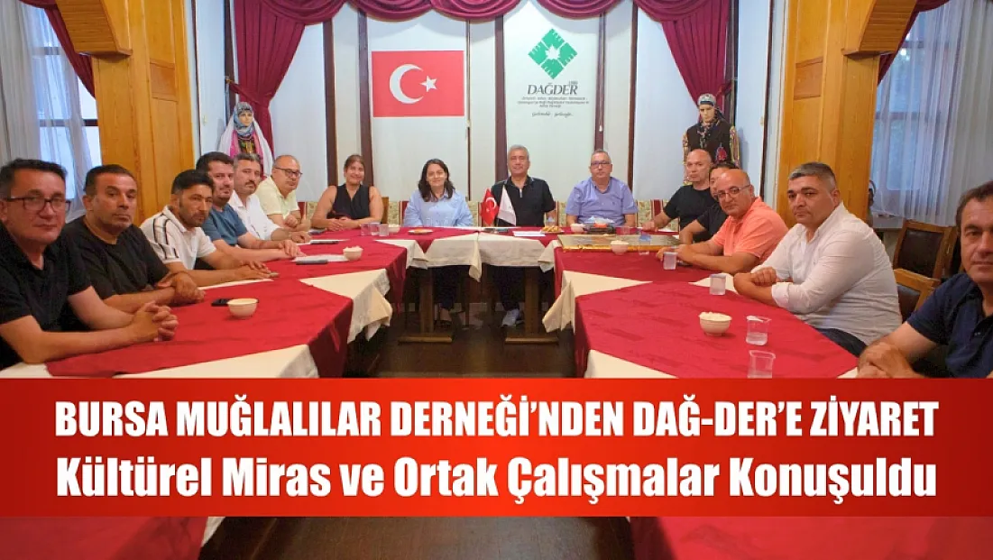 Bursa Muğlalılar Derneği'nden Dağ-Der'e Ziyaret: Kültürel Miras Ve Ortak Çalışmalar Konuşuldu