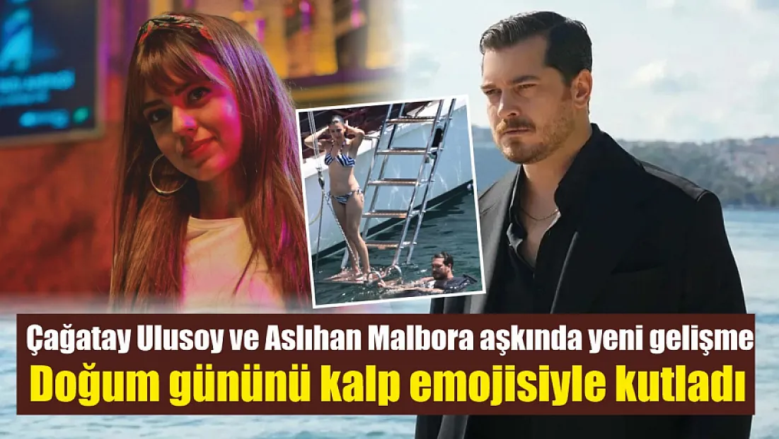 Çağatay Ulusoy ve Aslıhan Malbora aşkında yeni gelişme: Doğum gününü kalp emojisiyle kutladı