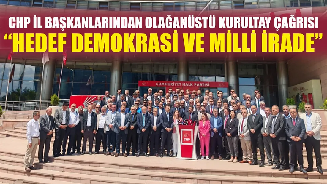 CHP İl Başkanlarından Olağanüstü Kurultay Çağrısı: ‘Hedef Demokrasi ve Milli İrade’