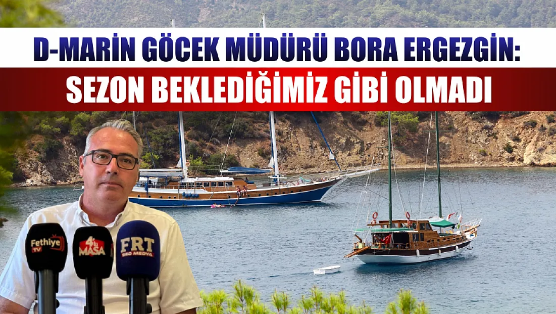D-Marin Göcek Müdürü Bora Ergezgin: Sezon beklediğimiz gibi olmadı