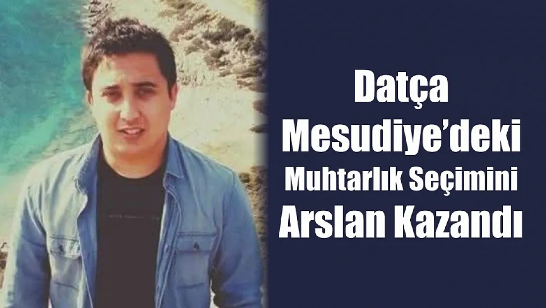 Datça Mesudiye’deki muhtarlık seçimini Arslan kazandı
