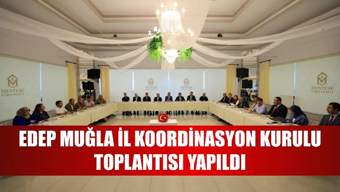 EDEP Muğla İl Koordinasyon Kurulu toplantısı yapıldı