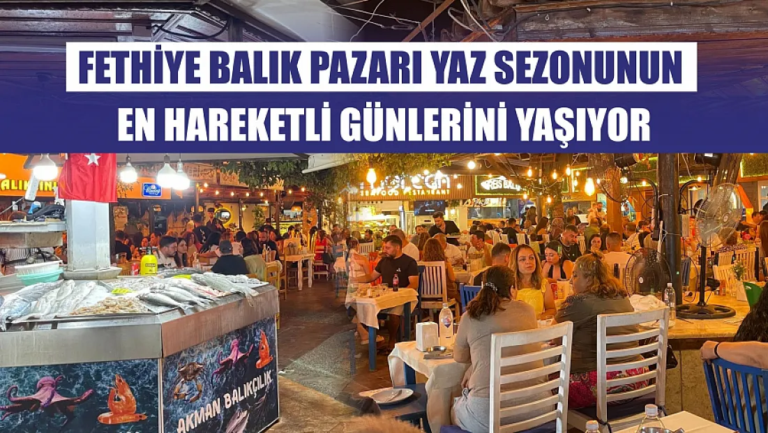 Fethiye Balık Pazarı Yaz Sezonunun En Hareketli Günlerini Yaşıyor