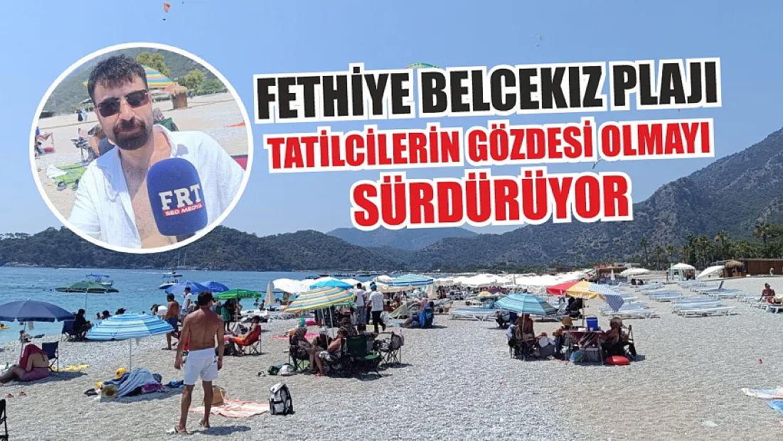 Fethiye Belcekız Plajı tatilcilerin gözdesi olmayı sürdürüyor