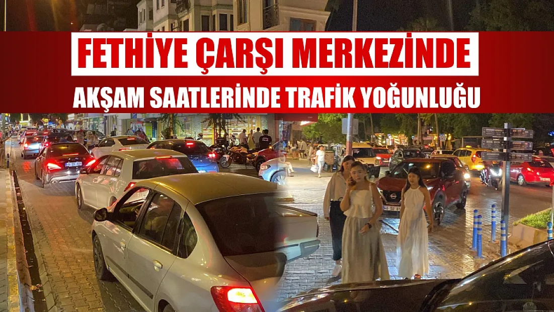 Fethiye Çarşı Merkezinde Akşam Saatlerinde Trafik Yoğunluğu