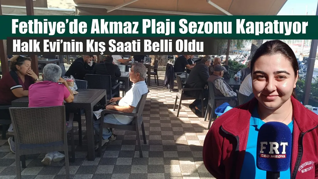 Fethiye’de Akmaz Plajı Sezonu Kapatıyor: Karagözler Halk Evi’nin Kış Saati Belli Oldu