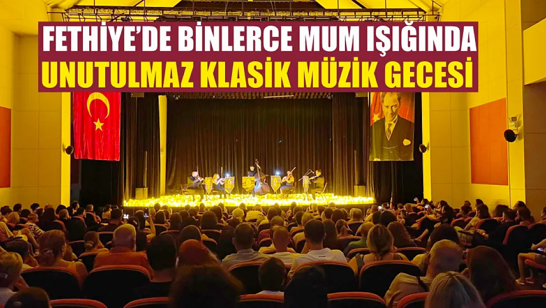 Fethiye'de binlerce mum ışığında unutulmaz klasik müzik gecesi
