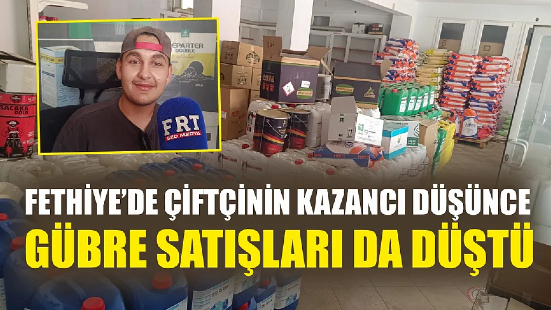 Fethiye'de çiftçinin kazancı düşünce gübre satışları da düştü