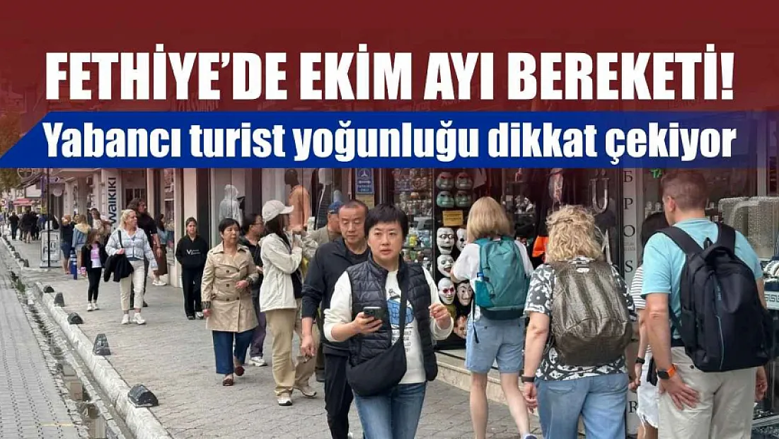 Fethiye’de ekim ayı bereketi! Yabancı turist yoğunluğu dikkat çekiyor