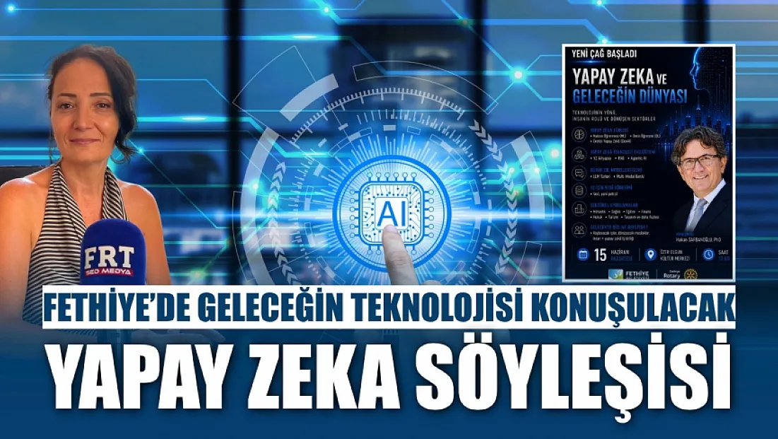Fethiye'de geleceğin teknolojisi konuşulacak: Yapay zeka söyleşisi