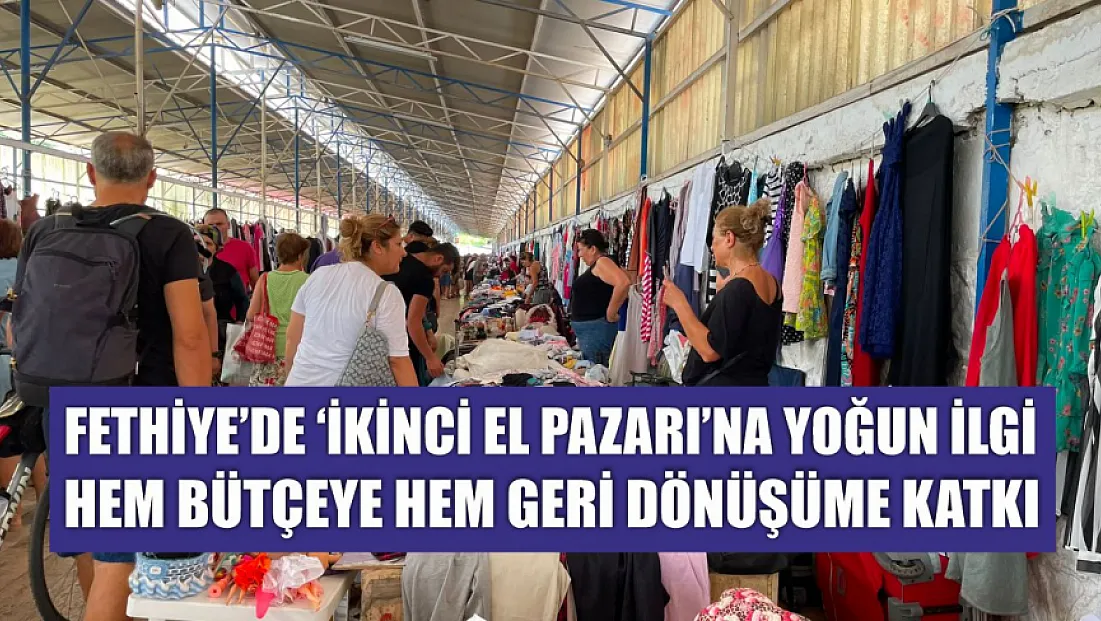 Fethiye'de 'İkinci El Pazarı'na yoğun ilgi: Hem bütçeye hem geri dönüşüme katkı
