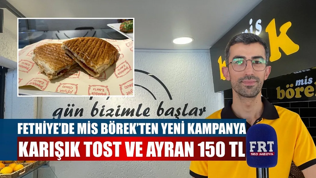Fethiye'de Mis Börek'ten Yeni Kampanya: Karışık Tost ve Ayran 150 TL