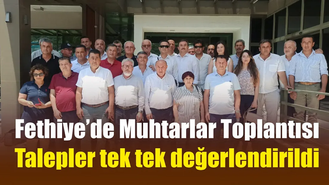 Fethiye’de Muhtarlar Toplantısı: Talepler tek tek değerlendirildi