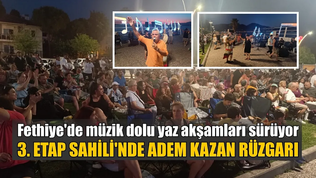 Fethiye'de müzik dolu yaz akşamları sürüyor: 3. Etap Sahili'nde Adem Kazan rüzgarı