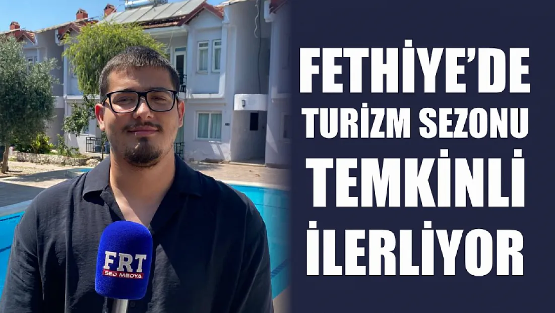 Fethiye’de turizm sezonu temkinli ilerliyor
