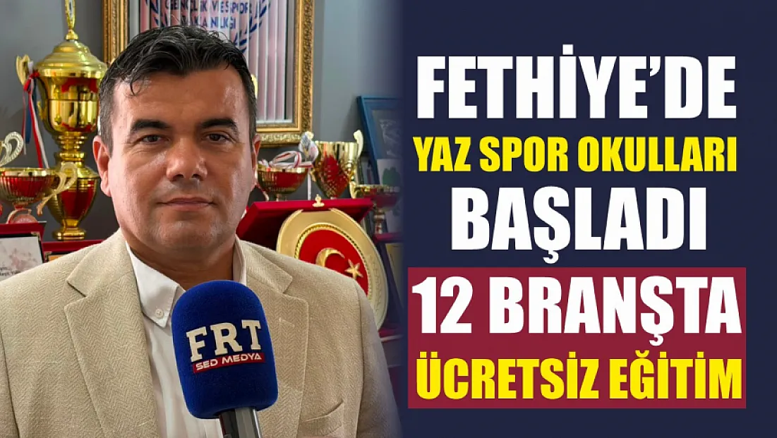 Fethiye’de Yaz Spor Okulları başladı: 12 branşta ücretsiz eğitim