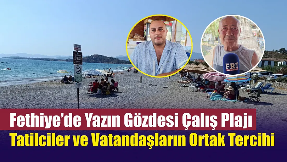 Fethiye'de yazın gözdesi Çalış Plajı: Tatilciler ve vatandaşların ortak tercihi