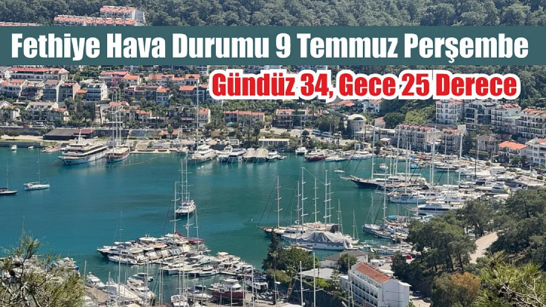 Fethiye Hava Durumu 9 Temmuz Perşembe: Gündüz 34, Gece 25 Derece