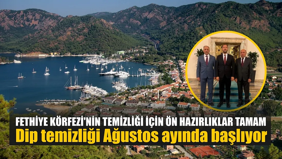 Fethiye Körfezi'nin temizliği için ön hazırlıklar tamam: Dip temizliği Ağustos ayında başlıyor
