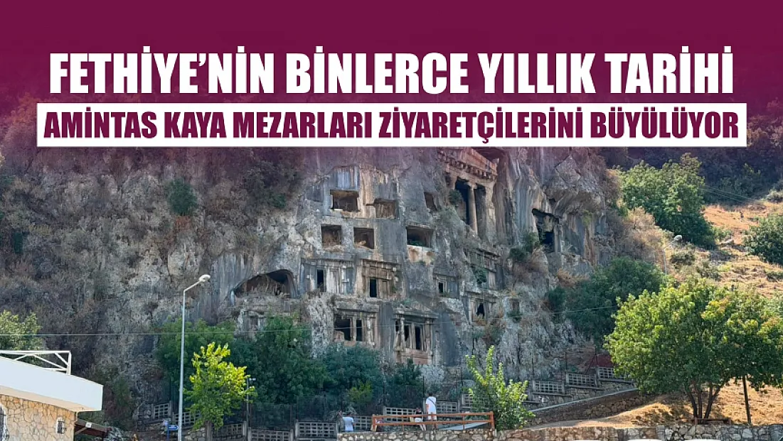 Fethiye’nin Binlerce Yıllık Tarihi Amintas Kaya Mezarları Ziyaretçilerini Büyülüyor