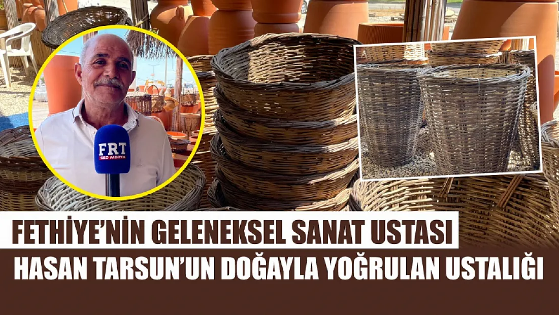 Fethiye’nin geleneksel sanat ustası Hasan Tarsun’un doğayla yoğrulan ustalığı