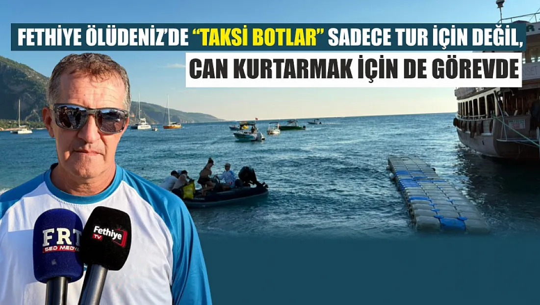 Fethiye Ölüdeniz’de 'Taksi Botlar' sadece tur için değil, can kurtarmak için de görevde