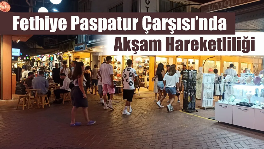 Fethiye Paspatur Çarşısı’nda Akşam Hareketliliği