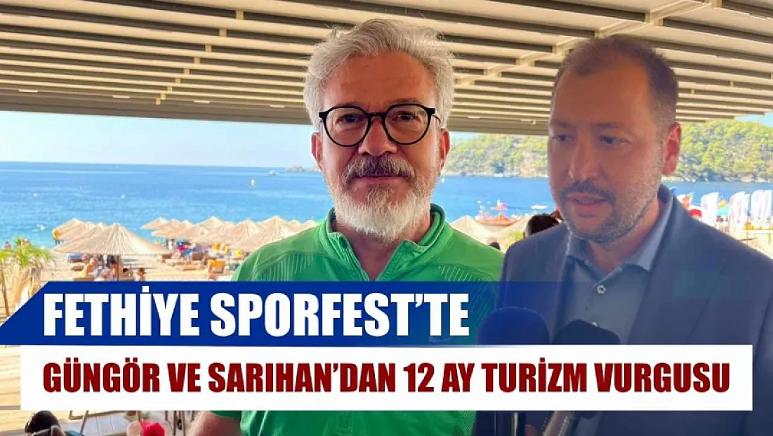 Fethiye Sporfest’te Güngör ve Sarıhan’dan 12 ay turizm vurgusu