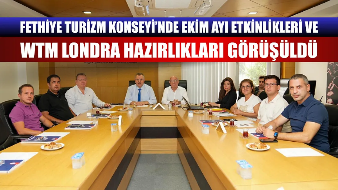 Fethiye Turizm Konseyi’nde Ekim Ayı Etkinlikleri Ve Wtm Londra Hazırlıkları Görüşüldü