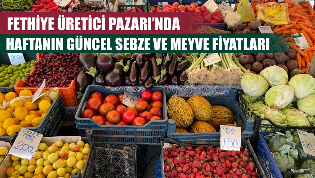 Fethiye Üretici Pazarı’nda haftanın güncel sebze ve meyve fiyatları