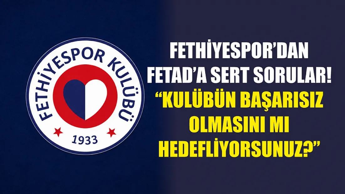 Fethiyespor’dan FETAD’a Sert Sorular! 'Kulübün Başarısız Olmasını Mı Hedefliyorsunuz?'