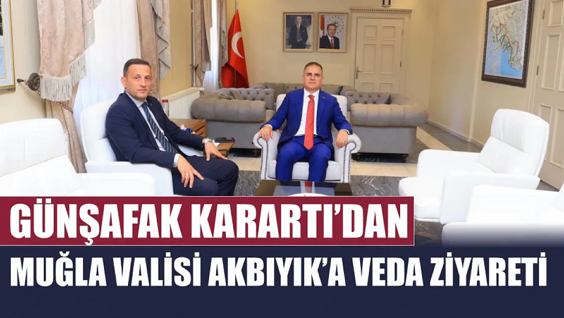 Günşafak Karartı'dan Muğla Valisi Akbıyık'a Veda Ziyareti