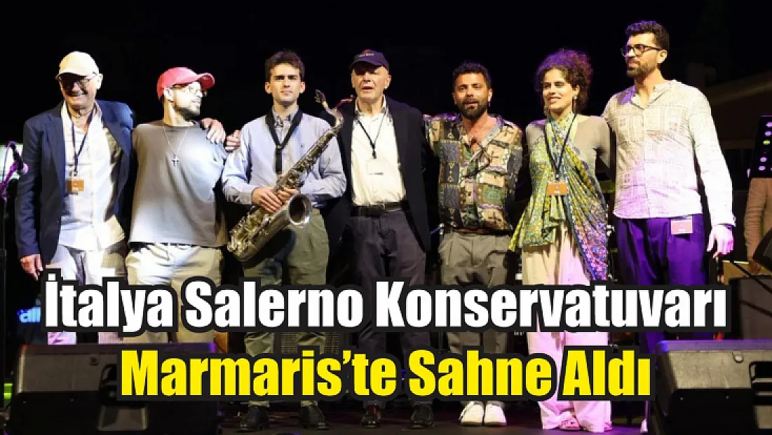 İtalya Salerno Konservatuvarı Marmaris’te Sahne Aldı