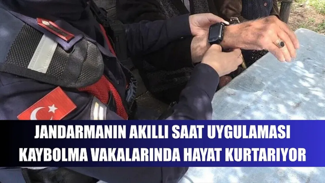 Jandarmanın akıllı saat uygulaması kaybolma vakalarında hayat kurtarıyor