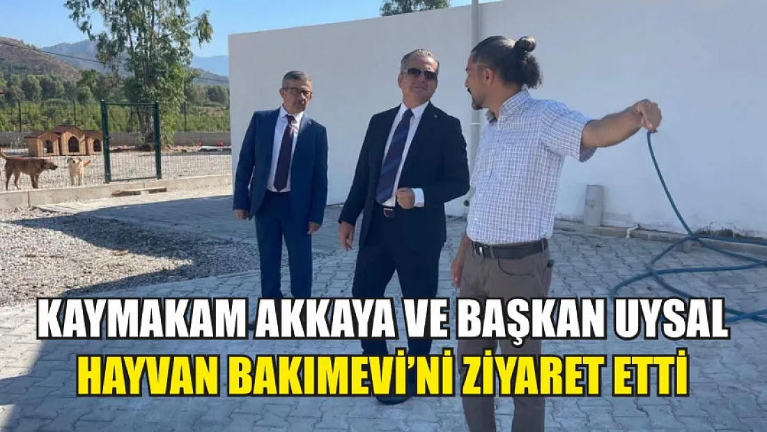 Kaymakam Akkaya ve Başkan Uysal Hayvan Bakımevi’ni Ziyaret Etti