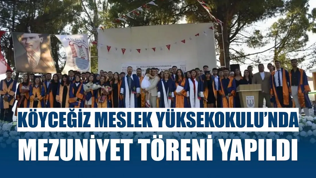 Köyceğiz Meslek Yüksekokulu'nda mezuniyet töreni yapıldı